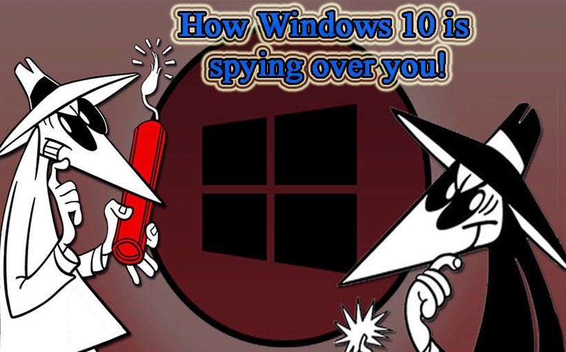 How Windows 10 is spying over you!